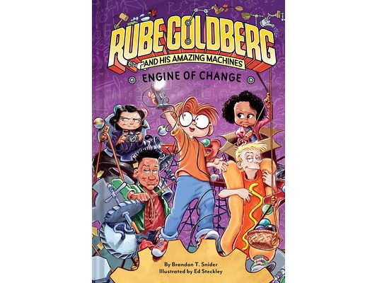 Engine of Change (Rube Goldberg and His Amazing Machines #3): Volume 3