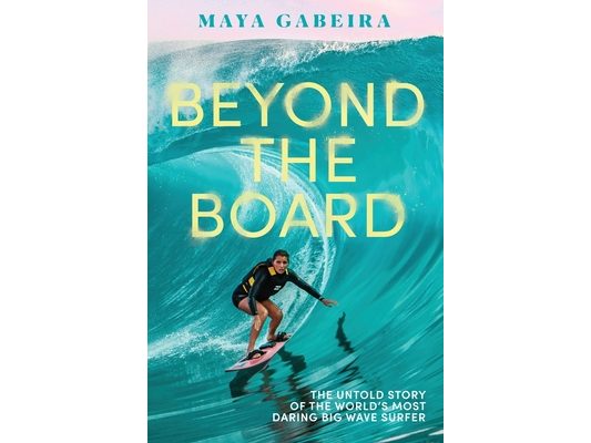 Beyond the Board: The Untold Story of the World's Most Daring Big Wave Surfer