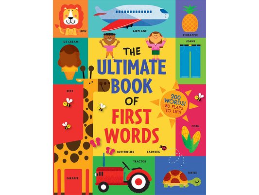 The Ultimate Book of First Words: 200 Words! 80 Flaps to Lift!