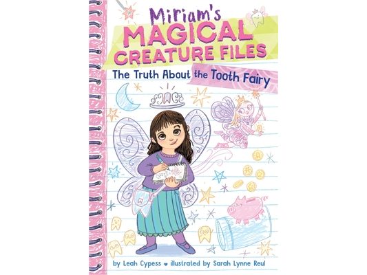 The Truth about the Tooth Fairy (Miriam's Magical Creature Files #1): A Chapter Book