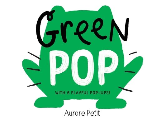 Green Pop (with 6 Playful Pop-Ups!): A Pop-Up Board Book