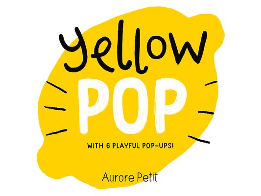 Yellow Pop (with 6 Playful Pop-Ups!): A Board Book