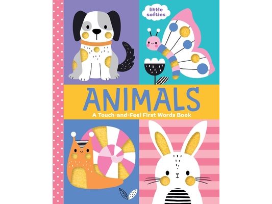 Animals: A Touch-And-Feel First Words Book: A Little Softies Board Book