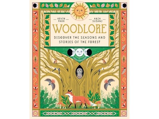 Woodlore: Discover the Seasons and Stories of the Forest