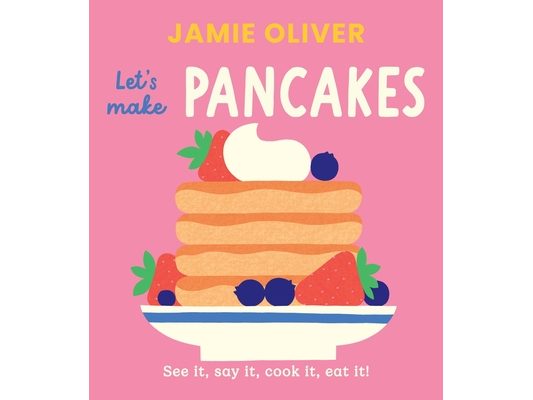 Let's Make Pancakes: See It, Say It, Cook It, Eat It!