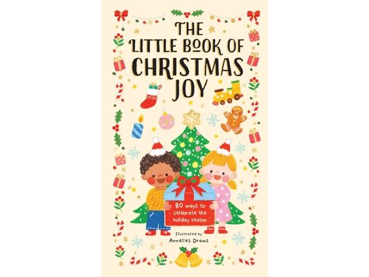 The Little Book of Christmas Joy: 80 Ways to Celebrate the Holiday Season