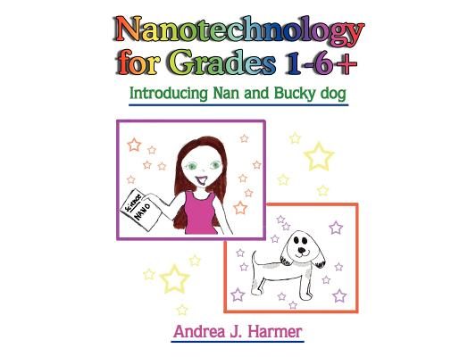 Nanotechnology for Grades 1-6+: Introducing Nan and Bucky dog