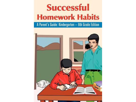 Successful Homework Habits: A Parent's Guide: Kindergarten - 8th Grade Edition