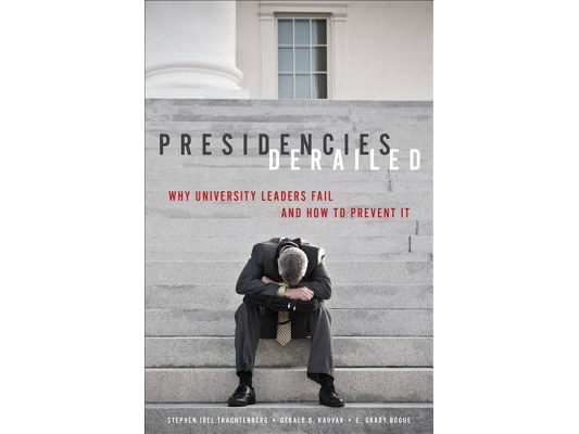 Presidencies Derailed: Why University Leaders Fail and How to Prevent It