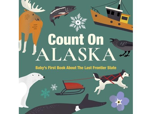 Count on Alaska: Baby's First Book about the Last Frontier State