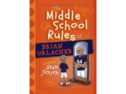 The Middle School Rules of Brian Urlacher: As Told by Sean Jensen