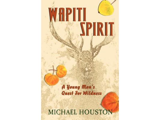 Wapiti Spirit: A Young Man's Quest for Wildness