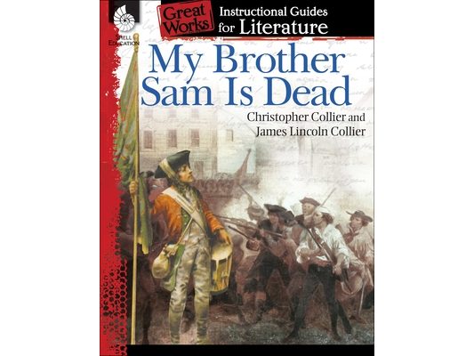 My Brother Sam Is Dead: An Instructional Guide for Literature