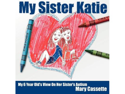 My Sister Katie: My 6 Year Old's View On Her Sister's Autism