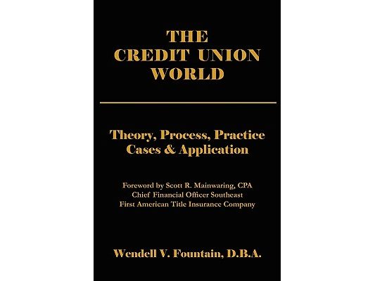 The Credit Union World: Theory, Process, Practice--Cases & Application