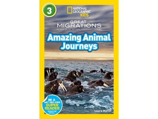 Great Migrations Amazing Animal Journeys (National Geographic Kids Readers, Level 3): As Seen on the National Geographic Channel