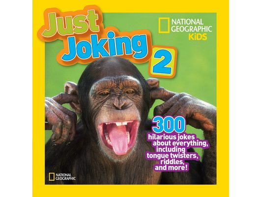 National Geographic Kids Just Joking 2: 300 Hilarious Jokes about Everything, Including Tongue Twisters, Riddles, and More!