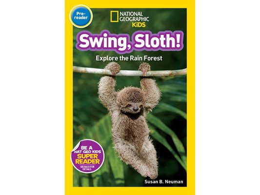 Swing, Sloth! (National Geographic Kids Readers, Pre-Reader): Explore the Rain Forest
