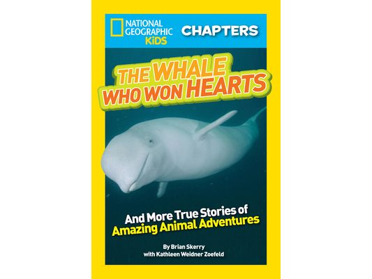 National Geographic Kids Chapters: The Whale Who Won Hearts!: And More True Stories of Adventures with Animals