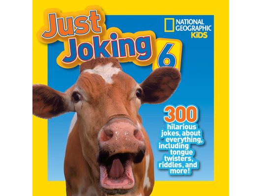 National Geographic Kids Just Joking 6: 300 Hilarious Jokes about Everything, Including Tongue Twisters, Riddles, and More!