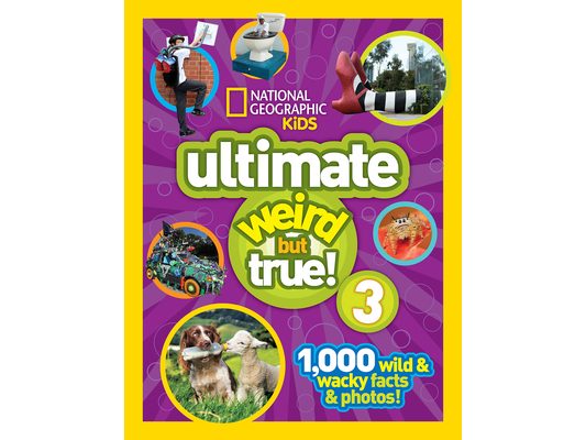 National Geographic Kids Ultimate Weird But True 3: 1,000 Wild & Wacky Facts & Photos!