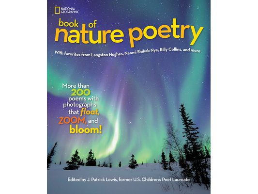 National Geographic Book of Nature Poetry: More Than 200 Poems with Photographs That Float, Zoom, and Bloom!