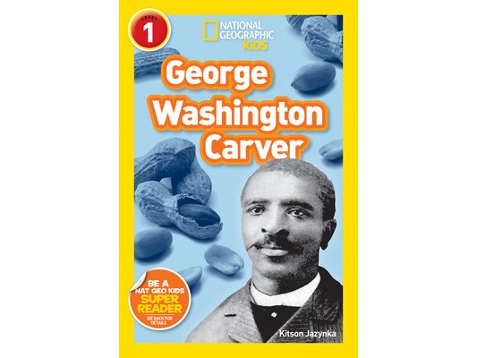 George Washington Carver (National Geographic Kids Readers, Level 1)