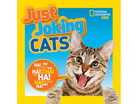 National Geographic Kids Just Joking Cats: Crazy Cat Pictures, Laugh-Out-Loud Lists, Kitty Knock-Knocks Jokes, Tongue Twisters, and More!