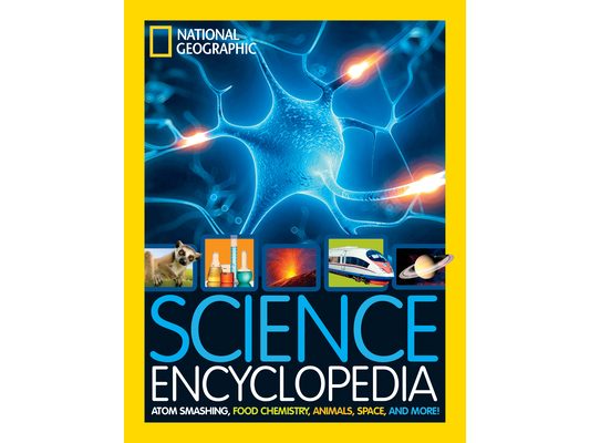 National Geographic Kids Science Encyclopedia: Atom Smashing, Food Chemistry, Animals, Space, and More!