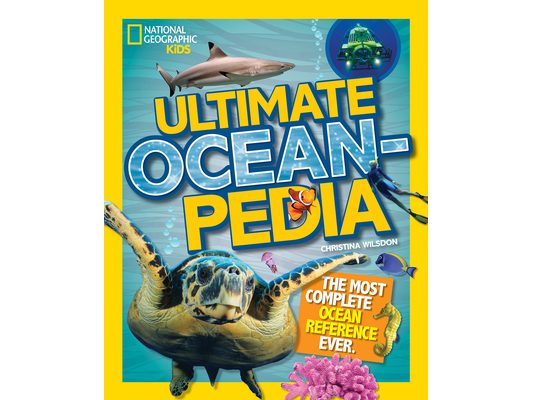 National Geographic Kids Ultimate Oceanpedia: The Most Complete Ocean Reference Ever