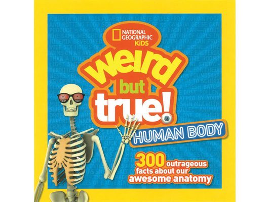 Weird But True! Human Body: 300 Outrageous Facts about Your Awesome Anatomy