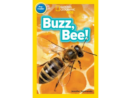 Buzz, Bee! (National Geographic Kids Readers, Pre-Reader)