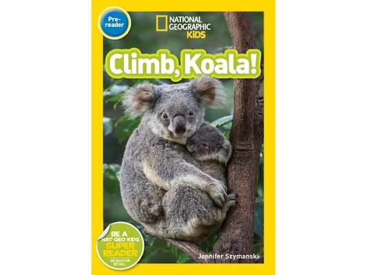 Climb, Koala! (National Geographic Kids Readers, Pre-Reader)
