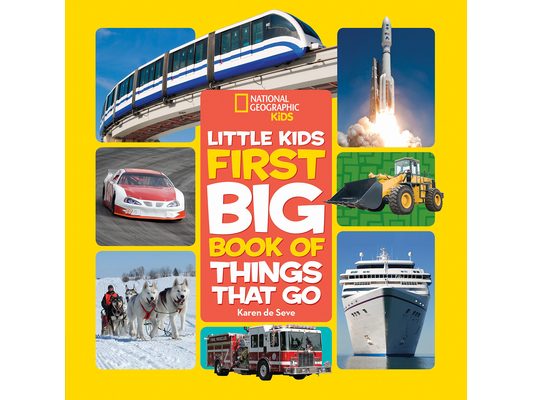 National Geographic Little Kids First Big Book of Things That Go: All about Planes, Trains, Cars, and Vehicles That Take You from Here to There!