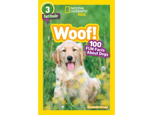 Woof! (National Geographic Kids Readers, Level 3/Fact Reader): 100 Fun Facts about Dogs
