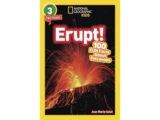 Erupt! (National Geographic Kids Readers, Level 3/Fact Reader): 100 Fun Facts about Volcanoes