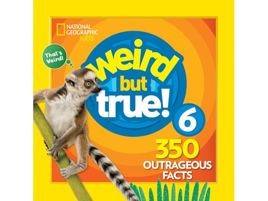 Weird But True 6: Expanded Edition: 350 Outrageous Facts