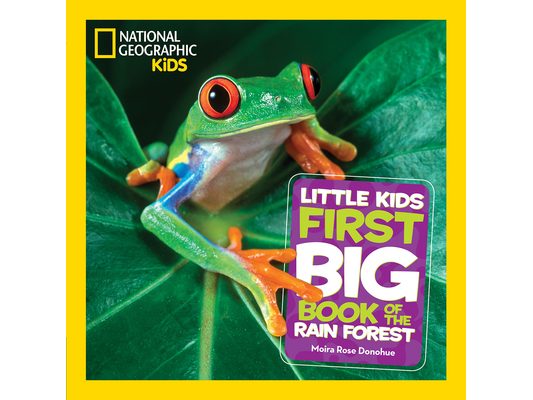 National Geographic Little Kids First Big Book of the Rain Forest