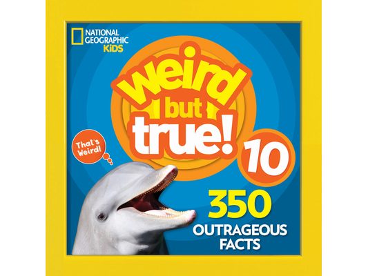 Weird But True 10: 350 Outrageous Facts