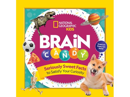 Brain Candy: Seriously Sweet Facts to Satisfy Your Curiosity