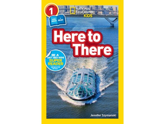 Here to There (National Geographic Kids Readers, Level 1/Co-Reader): A Reader about Cars, Planes, Trains, and Travel