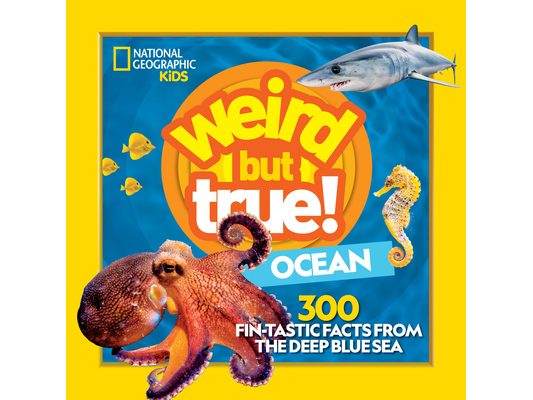 Weird But True! Ocean: 300 Fantastic Facts from the Deep Blue Sea