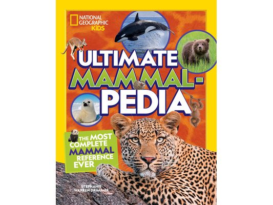 National Geographic Kids Ultimate Mammalpedia: The Most Complete Mammal Reference Ever