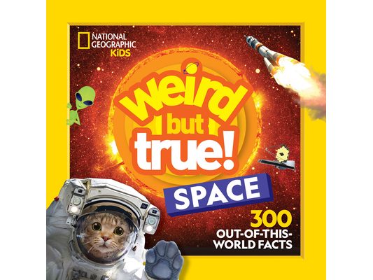 Weird But True! Space: 300 Out-Of-This-World Facts