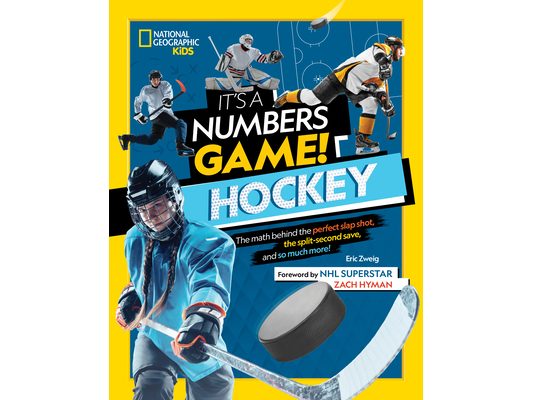 It's a Numbers Game! Hockey: The Math Behind the Perfect Slap Shot, the Split-Second Save, and So Much More!