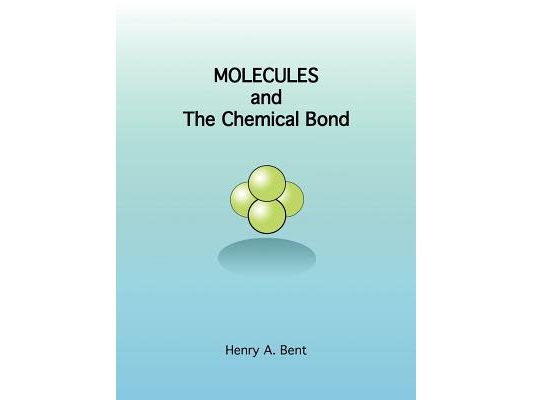 Molecules and the Chemical Bond