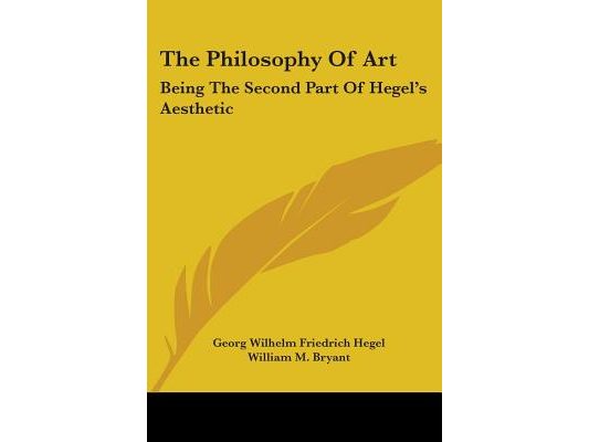 The Philosophy Of Art: Being The Second Part Of Hegel's Aesthetic