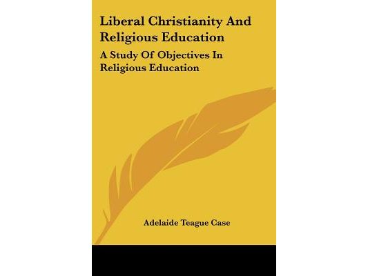 Liberal Christianity and Religious Education: A Study of Objectives in Religious Education