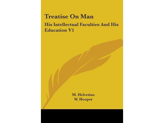Treatise on Man: His Intellectual Faculties and His Education V1