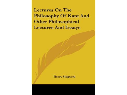 Lectures On The Philosophy Of Kant And Other Philosophical Lectures And Essays